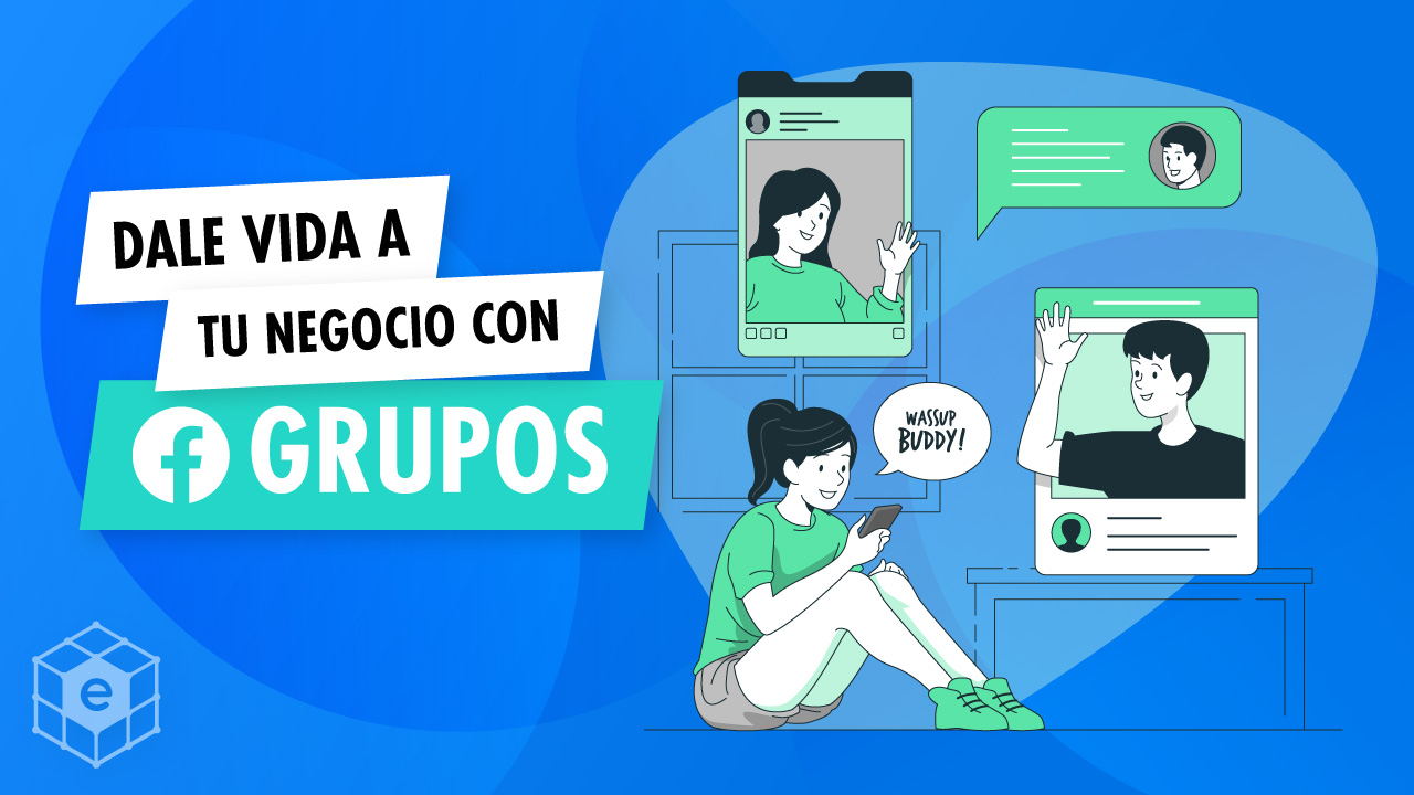 Dale vida a tu negocio con un Grupo de Facebook